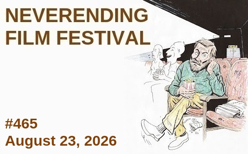 NEVERENDING FILM FESTIVAL
#465 8/23/2026