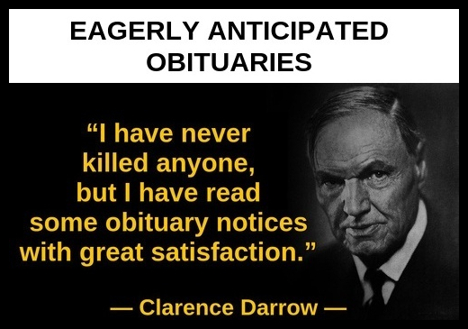 "I have never killed anyone, but I have read some obituary notices with great satisfaction." —Clarence Darrow